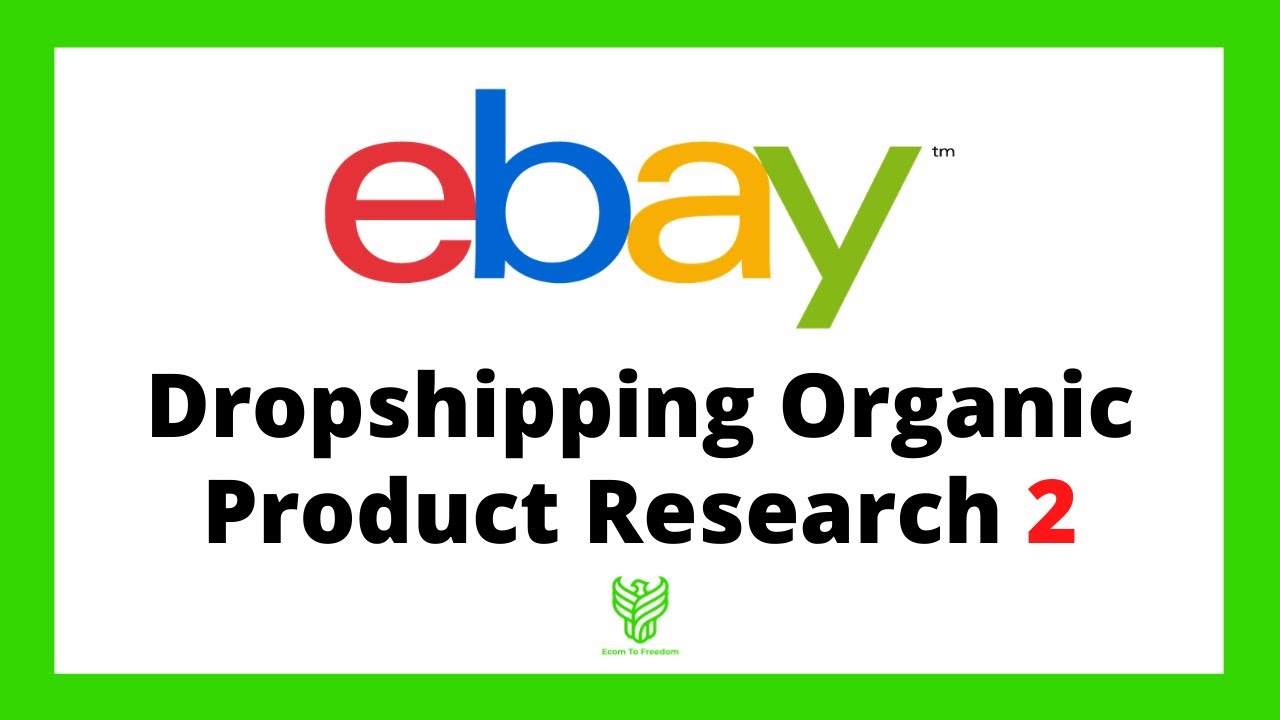 eBay Dropshipping Organic Product Research 2 - Ecom To Freedom