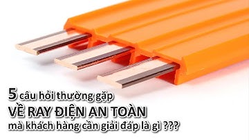 5 câu hỏi thường gặp về ray điện an toàn
