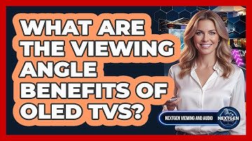 What Are The Viewing Angle Benefits Of OLED TVs?