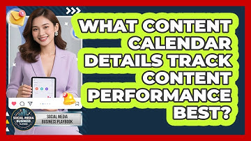 What Content Calendar Details Track Content Performance Best? - Social Media Business Playbook