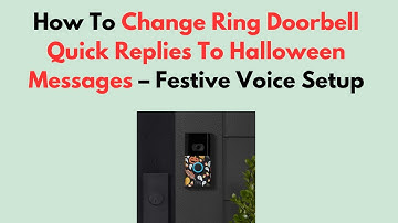 How To Change Ring Doorbell Quick Replies To Halloween Messages – Festive Voice Setup
