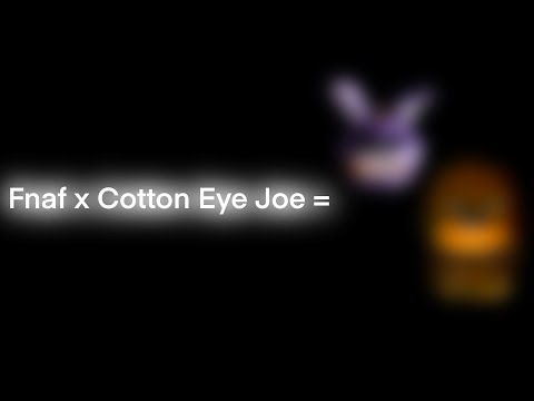 Fnaf x Cotton Eye Joe Full Cover Is Here…