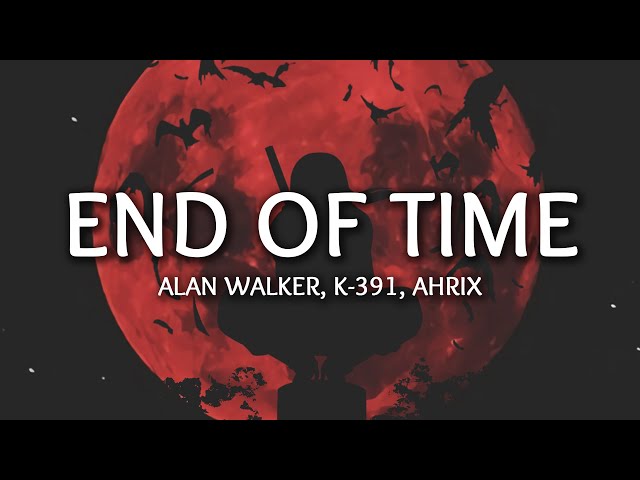 K-391, Alan Walker & Ahrix - End of Time class=