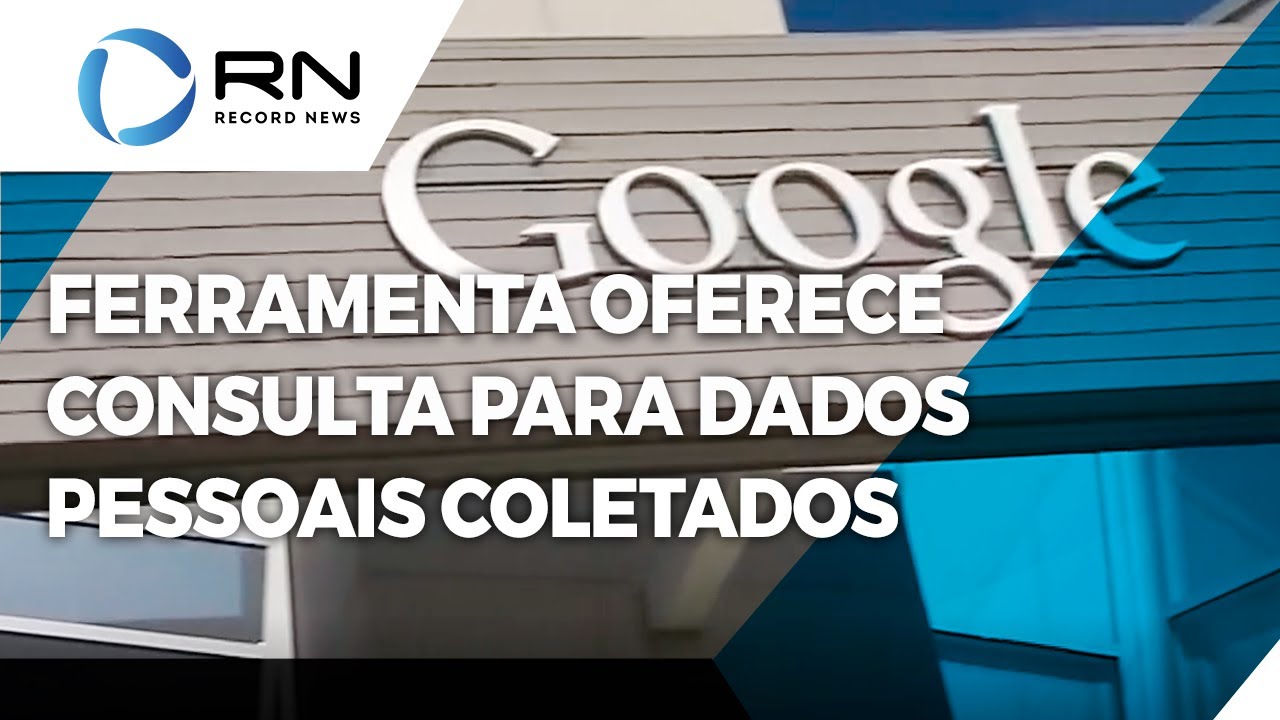 Google oferece ferramenta para consulta de dados pessoais coletados