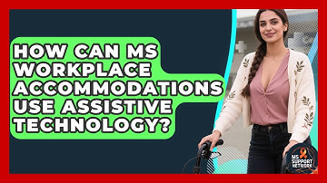 How Can MS Workplace Accommodations Use Assistive Technology? - MS Support Network