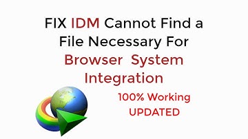 FIX IDM Cannot Find a File that is Necessary for Browser and System Integration 100% Working