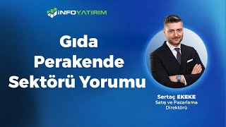 Sertaç Ekeke'den GIDA PERAKENDE Sektörü Yorumu | "17 Mayıs 2024" | İnfo Yatırım