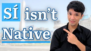 Don't say " SÍ " In Argentine Spanish! It's not native! Say this instead!
