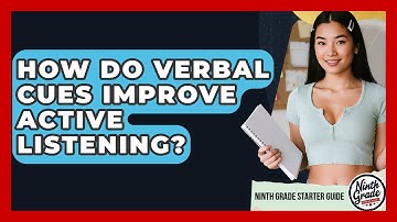 How Do Verbal Cues Improve Active Listening? - Ninth Grade Starter Guide