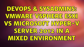 DevOps & SysAdmins: VMWare vSphere ESXi vs Microsoft Hyper-V Server 2012 in a mixed environment