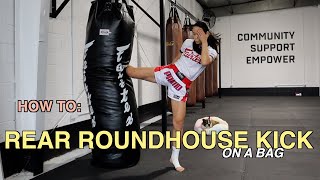 MUAYTHAI BASICS HOW TO: Rear Roundhouse Kick (On a Bag) | BEGINNER MUAYTHAI