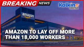 Amazon to Lay Off 18,000 Workers | Trending News