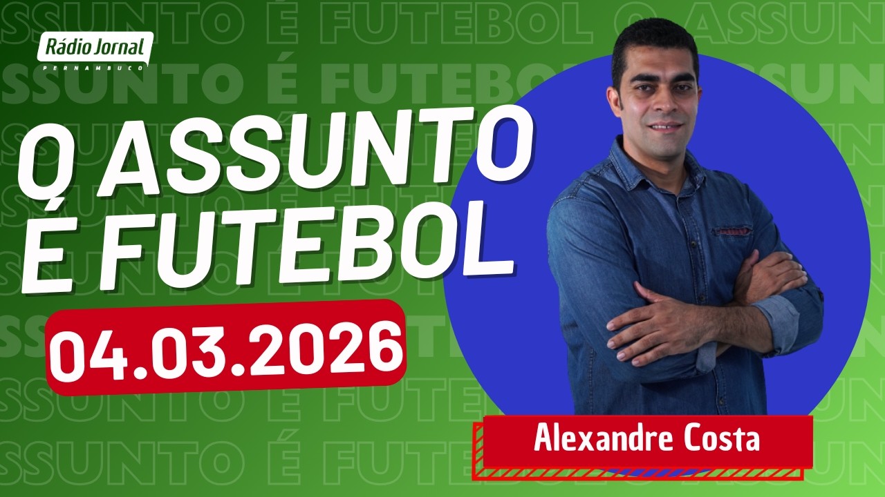O ASSUNTO É FUTEBOL com ALEXANDRE COSTA | RÁDIO JORNAL (04.03.26)