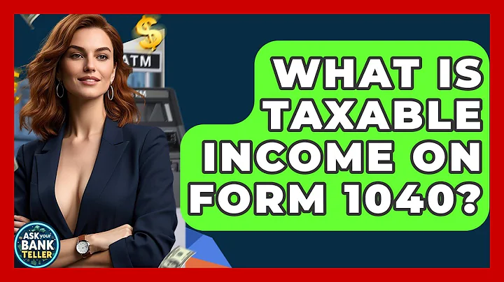 What Is Taxable Income On Form 1040? - Ask Your Bank Teller