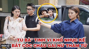 Thám Tử Abby - Tập Đặc Biệt #34: "Tú Bà" Tinh Vi Khổ Nhục Kế Bắt Cóc Cháu Gái Nữ Thám Tử