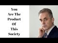 Jordan Peterson ~ You Are The Product Of Society