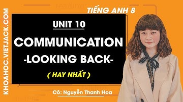 Tiếng Anh 8 - Unit 10 Communication - Looking back - Cô Nguyễn Thanh Hoa (HAY NHẤT)