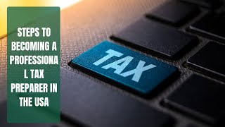 Steps to Becoming a Professional Tax Preparer in the USA