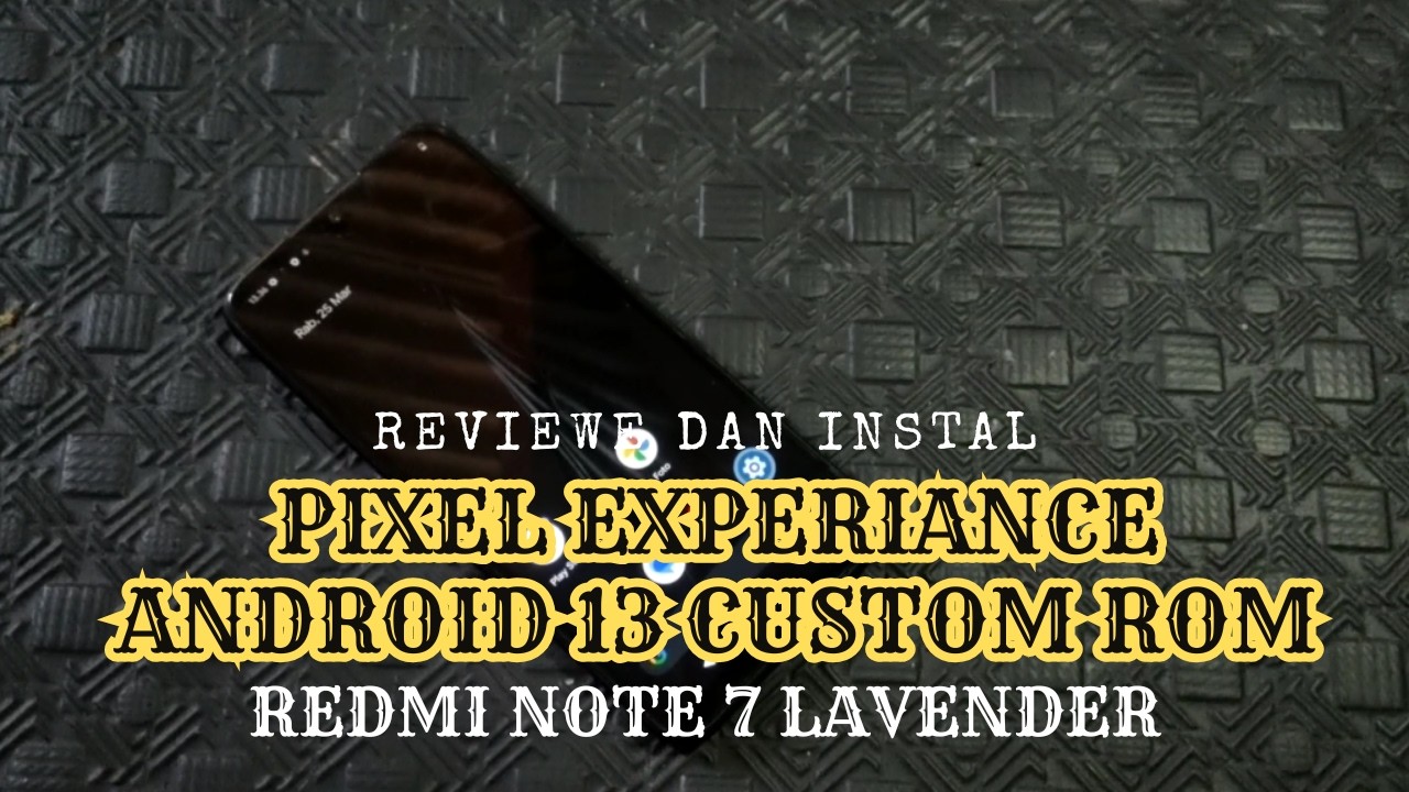 Review Dan Instal Custom ROM Pixel Experiance Android 13 Redmi Note 7 ...