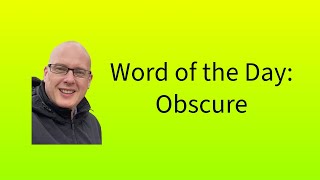 Word of the Day:  Obscure