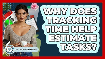 Why Does Tracking Time Help Estimate Tasks?