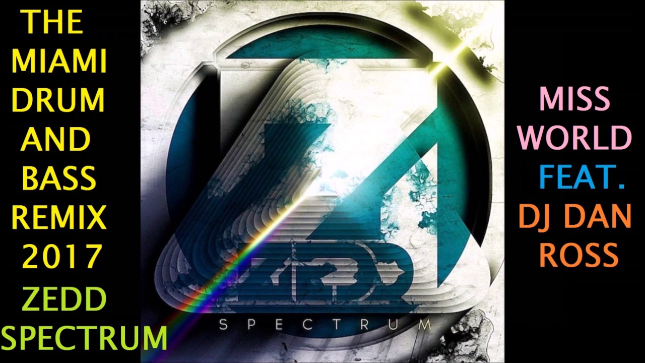 ZEDD SPECTRUM 2017 MIAMI DRUM AND BASS REMIX BY DJ DAN ROSS