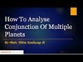 How To Analyse Conjunction Of Multiple Planets By Nitin Kashyap Ji[Hindi]