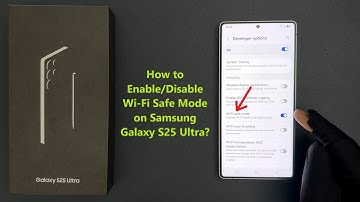 How to Enable/Disable Wi-Fi Safe Mode on Samsung Galaxy S25 Ultra?