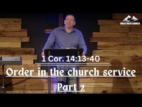 1 Cor. 14:13-40 | Order in the church service - Part 2 | May 4, 2024