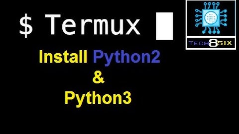 Install Python2 and Python3 in termux -- Tech8six