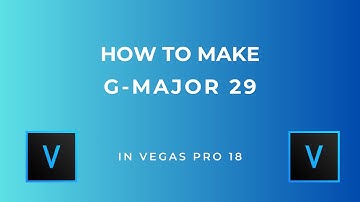 How To Make G-Major 29 | Vegas Pro 18
