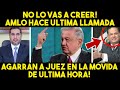 ESTO ACABA DE PASAR! AMLO HACE ULTIMA LLAMADA! CACHAN A JUEZ EN LA MOVIDA. SE ACABÓ. MEXICO NOTICIA