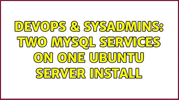 DevOps & SysAdmins: Two MySQL Services on One Ubuntu Server Install