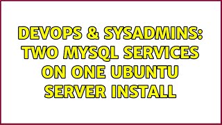 DevOps & SysAdmins: Two MySQL Services on One Ubuntu Server Install