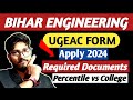 Bihar engineering application form 2024  required documents for ugeac counselling btech admission