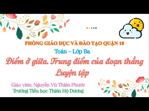 Tuần 20 - Toán (Tiết 1, 2) - Điểm ở giữa. Trung điểm của đoạn thẳng. Luyện tập