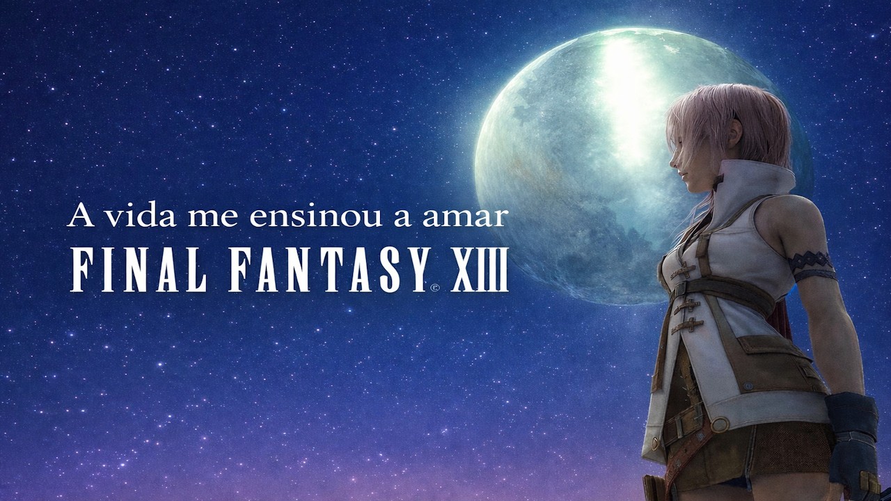 A vida me ensinou a amar Final Fantasy XIII