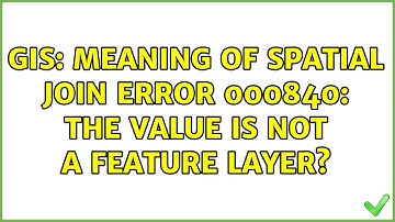 GIS: Meaning of Spatial Join ERROR 000840: The value is not a Feature Layer? (2 Solutions!!)