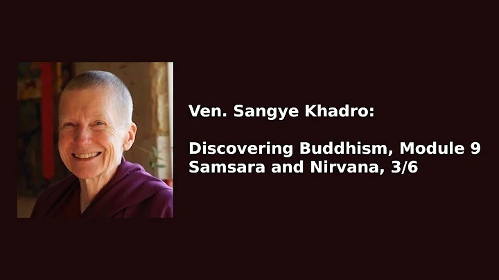 Ven. Sangye Khadro: Discovering Buddhism, Module 9 — Samsara and Nirvana 3/6