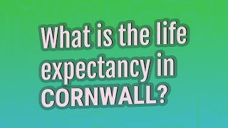 What is the life expectancy in Cornwall?