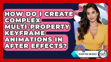 How Do I Create Complex Multi-property Keyframe Animations In After Effects? - Design Tool Unlocked