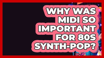 Why Was MIDI So Important For 80s Synth-pop? - I