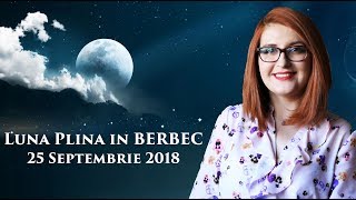 LUNA PLINA IN ♈ BERBEC ♈ --- TOATE ZODIILE - 25 SEPTEMBRIE 2018
