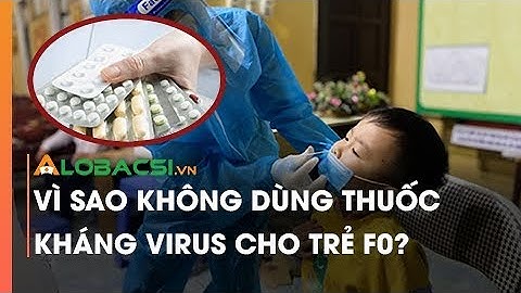 Vì Sao Không Dùng Thuốc Kháng Virus Cho Trẻ F0?