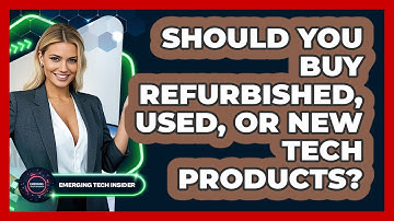 Should You Buy Refurbished, Used, Or New Tech Products? - Emerging Tech Insider