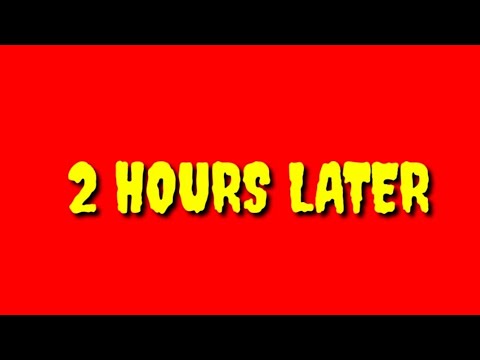 TWO HOURS LATER