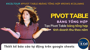 (XCelTour_15) Pivot Table - Tạo Pivot Table tính doanh thu theo năm (Cô Giang XCel)