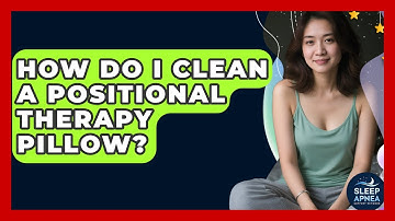 How Do I Clean A Positional Therapy Pillow? - Sleep Apnea Support Network