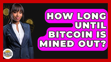 How Long Until Bitcoin Is Mined Out? - CryptoBasics360.com