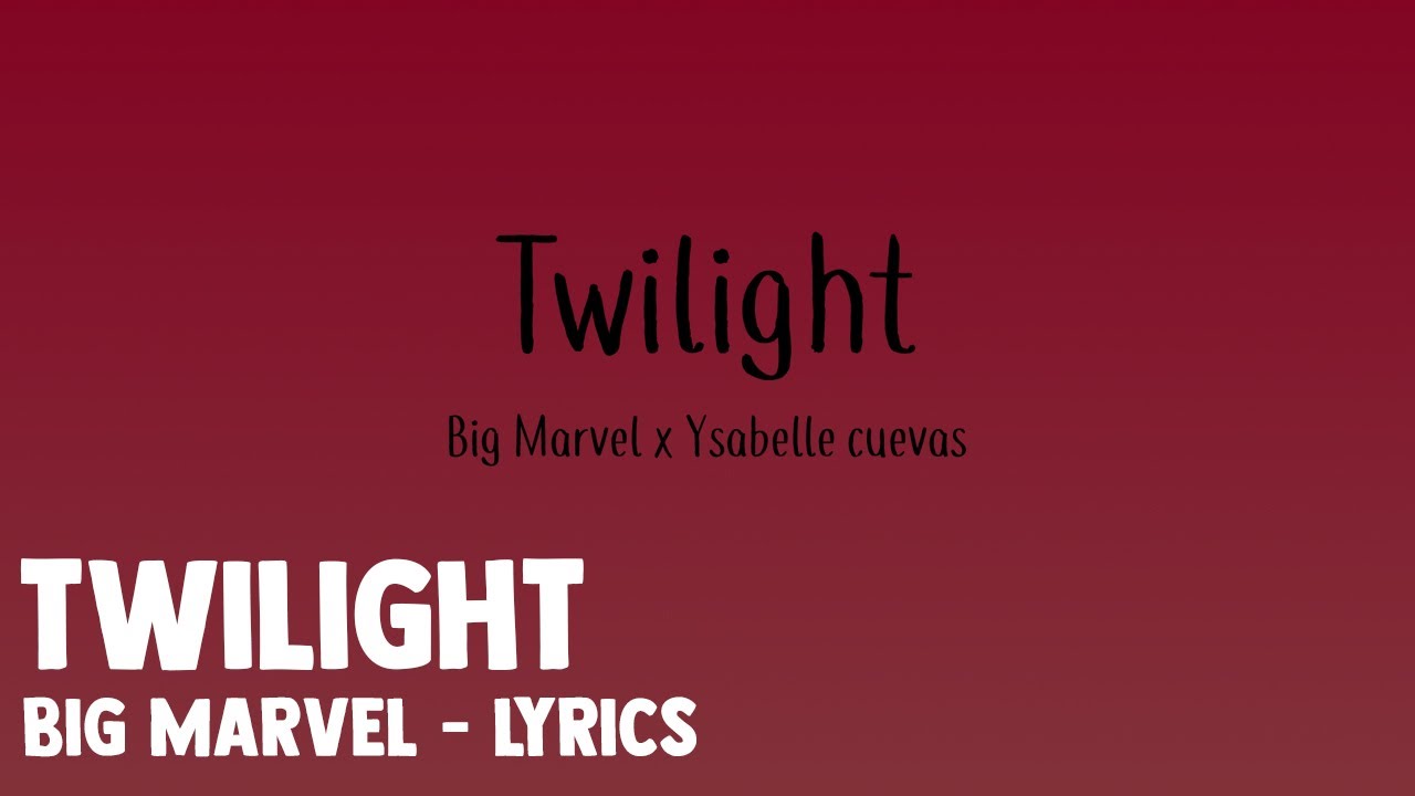 Twilight - Big Marvel x Ysabelle cuevas - Lyrics - YouTube